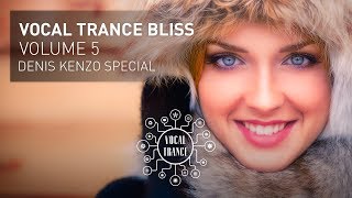 VOCAL TRANCE BLISS VOL 5 Denis Kenzo Special  Full Set [upl. by Rdnaskela]