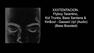 XXXTENTACION Flyboy Tarantino Kid Trunks Bass Santana amp Kinoul  Gassed Up Bass Boosted [upl. by Haleemaj]