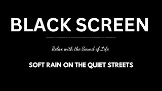 Soft Rain on the Quiet Streets  ASMR Rain Sounds for Relaxation and Stress Relief  BLACK SCREEN [upl. by Tail362]