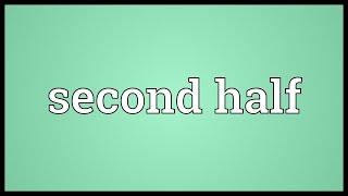 Second half Meaning [upl. by Yeleak]