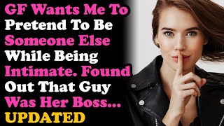 UPDATED GF Wants Me To Pretend To Be Someone While Doing It Found Out Its Her Boss Relationships [upl. by Tiebold]