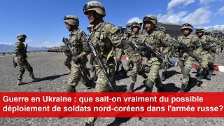 Guerre en Ukraine  que saiton du possible déploiement de soldats nordcoréens avec la Russie [upl. by Zachar449]