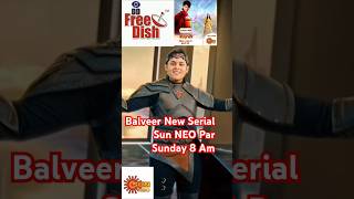 Sun Neo 🔥 New Serial Balveer Sunday 8 Am 🔥ddfreedish shorts [upl. by Felice130]