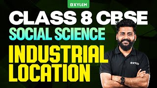 Class 8 CBSE Social Science  Industrial Location  Xylem Class 8 CBSE [upl. by Bain]