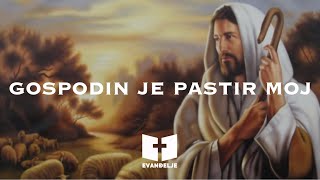 GOSPODIN JE PASTIR MOJ  Psalam 23  EVANĐELJE [upl. by Nichole]