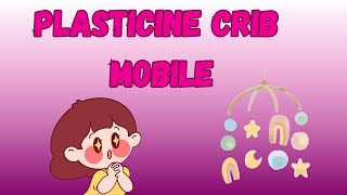 Plasticine crib mobile clay modelling [upl. by Aciria]