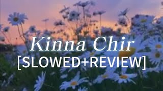 Kinna Chir lyrics SLOWEDREVIEW best song ♥️ [upl. by Cutty]