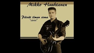 Päivät ilman sinua  Mikko Huuhtanen [upl. by Senzer533]