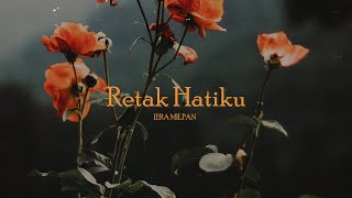 Iera Milpan  Retak Hatiku Lyric Video Official [upl. by Adolfo]