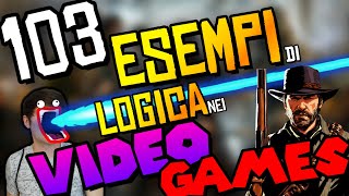 103 ESEMPI di LOGICA nei VIDEOGAMES [upl. by Einomrah514]