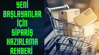 ETicaret Sipariş Hazırlama Rehberi  Hepsiburada  Trendyol  N11  Gittigidiyor  Çiçeksepeti [upl. by Obmar]