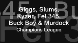 Giggs Slums Kyzer Fel 345 Buck Boy amp MurdockChampions League [upl. by Initirb]