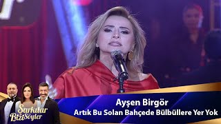 Ayşen Birgör  ARTIK BU SOLAN BAHÇEDE BÜLBÜLLERE YER YOK [upl. by Nylehtak420]