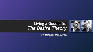 Ethics  Value Theory  Desire Theory [upl. by Hsan]