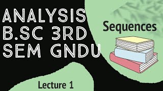 Analysis bsc 3rd sem GNDU  Sequences analysis lecture 1 gndu bsc semester 3rd [upl. by Ruamaj568]