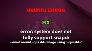 UBUNTU FIX system does not fully support snapd cannot mount squashfs image using quotsquashfsquot [upl. by Lledner836]