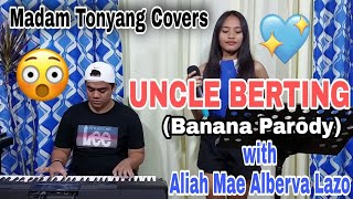 UNCLE BERTING Banana Parody with Aliah Mae Alberva Lazo  Madam Tonyang Covers [upl. by Smart]