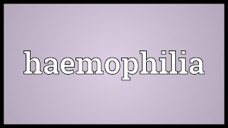 Haemophilia Meaning [upl. by Trovillion]