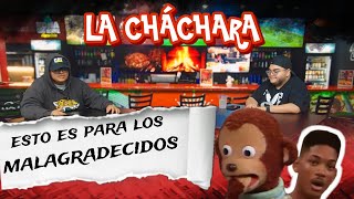 La ChácharaEsto es para los Malagradecidos [upl. by Okiek]