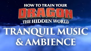 How to Train Your Dragon  The Hidden World  Tranquil Music and Ambience [upl. by Kemme530]