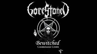 GoreStoneD  BEWITCHED Candlemass Cover [upl. by Karilla927]