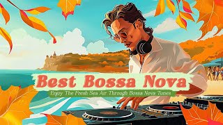 Best Bossa Nova Enjoy The Fresh Sea Air Through Bossa Nova Tunes  Bossa Nova 2024 [upl. by Platus42]