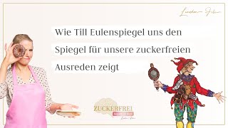 Wie uns Till Eulenspiegel den Spiegel in Bezug auf unsere zuckerfreien Ausreden zeigt [upl. by Einhorn322]