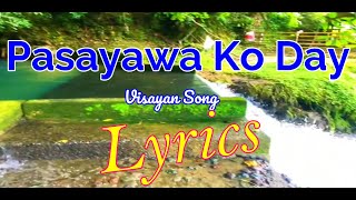 Pasayawa Ko Day Lyrics  Visayan Song [upl. by Noivaz]