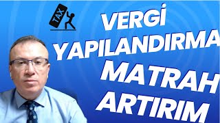 VERGİ YAPILANDIRMA  MATRAH ARTIRIM UYGULAMALI ANLATIM [upl. by Ggerk]