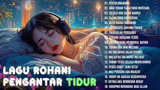 Lagu Rohani Kristen Terbaik Pengantar Tidur 2024  Lagu Rohani Paling Terindah 2024 Menenangkan Hati [upl. by Sarchet357]