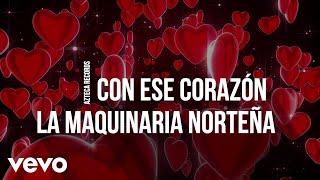 La Maquinaria Norteña  Con Ese Corazón LETRA [upl. by Nahtad]