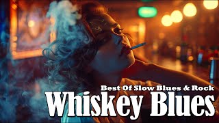 Whiskey Blues Music  Best Slow Blues Songs Playlist  Relaxing Jazz Blues Rock Ballad [upl. by Agnizn]