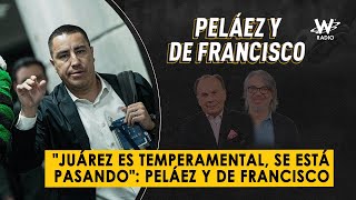 quotJuárez es temperamental se está pasandoquot Peláez y De Francisco  Peláez y De Francisco en La W [upl. by Meggie475]