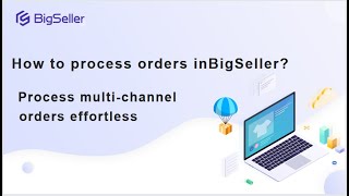 How to Process Orders in BigSeller  Process multichannel orders effortlessly [upl. by Airekat]