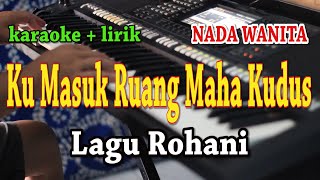 KU MASUK RUANG MAHA KUDUS KARAOKE LAGU ROHANI [upl. by Sirromal]