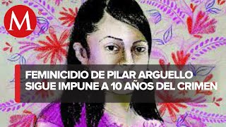 10 años del feminicidio de Pilar Argüeyo y aún no se hace justicia [upl. by Souza780]