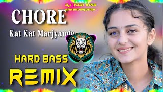 Chore Kat Kat Mar Jange Dj Remix  Hard Bass  Full Vibrations Song  Dj Yogi King Mahendergarh [upl. by Areikahs]