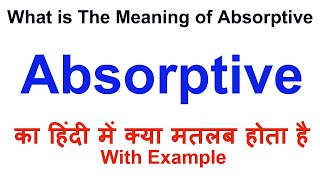 Absorptive Meaning in Hindi  Absorptive Definition  Absorptive Ka Matlab Kya Hota Hai [upl. by Richara]