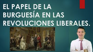 EL PAPEL DE LA BURGUESÍA EN LAS REVOLUCIONES LIBERALES [upl. by Jessy]