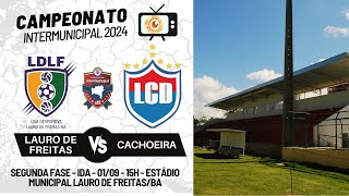 INTERMUNICIPAL 2024  LAURO DE FREITAS VS CACHOEIRA  2a FASE  IDA  01092024 [upl. by Ulrikaumeko]