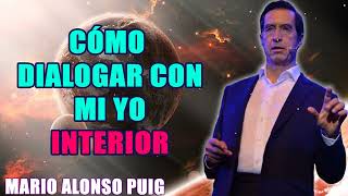 Mario Alonso Puig ¿Cómo DIALOGAR con mi YO INTERIOR [upl. by Lodhia]