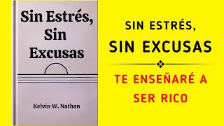 Sin Estrés Sin Excusas Te Enseñaré A Ser Rico Audiolibro [upl. by Jana525]