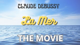 LA MER  Claude Debussy  quotTHE MOVIEquot [upl. by Etnahsa]