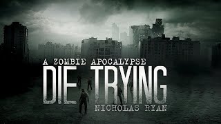 Die Trying Nicholas Ryan Audiobook A zombie apocalypse [upl. by Ruelu]