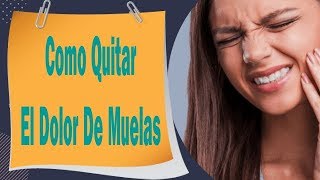 Como Quitar El Dolor De Muelas Con Remedios Caseros [upl. by Ibot]