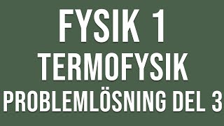 Fysik 1  Termofysik  Problemlösning del 3 [upl. by Terrena474]