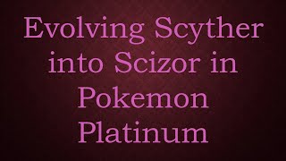 Evolving Scyther into Scizor in Pokemon Platinum [upl. by Nocam]