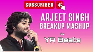 Arijit Singh Breakup Mashup  YR Beats  breakup [upl. by Elyrehc]