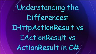 Understanding the Differences IHttpActionResult vs IActionResult vs ActionResult in C [upl. by Atsirtal]