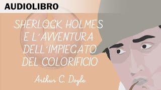 Sherlock Holmes e lavventura dellimpiegato del colorificio Arthur CDoyle  Audiolibro in italiano [upl. by Elrak]